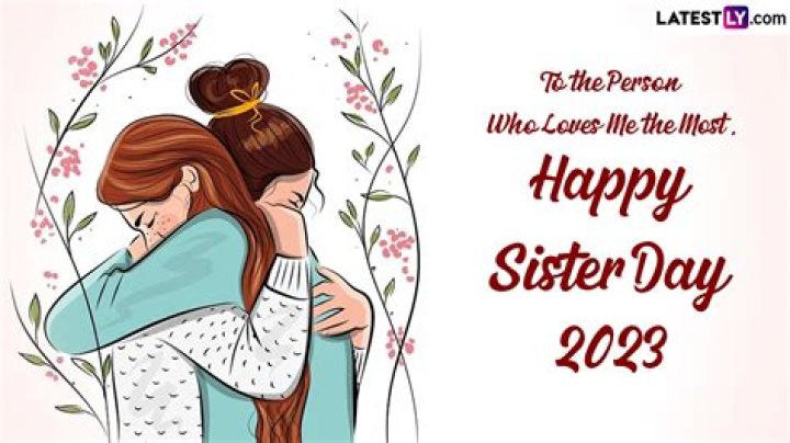 Discover The Date For Celebrating Sisters' Special Day