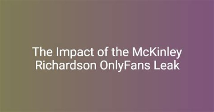 The Ultimate Guide To Understanding The McKinley Richardson Leaks